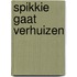 Spikkie gaat verhuizen