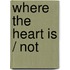 Where the heart is / Not