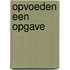 Opvoeden een opgave