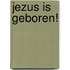 Jezus is geboren!