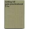Notting hill gate-practicebook 3 hv by Rutten