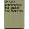 De basis Nederlands in het Arabisch voor beginners by A. Saleh