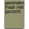 Gevonden maar niet gezocht by N. Wander