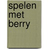 Spelen met Berry door B. Westra