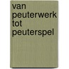 Van peuterwerk tot peuterspel by R. Wolters