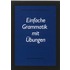 Einfache Grammatik mit Ubungen