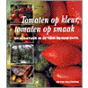 Tomaten op kleur, tomaten op smaak by P. Bauwens