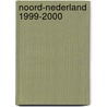 Noord-Nederland 1999-2000 door Onbekend
