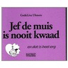 Jef de muis is nooit kwaad en dat is heel erg door G. Uleners