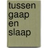 Tussen gaap en slaap