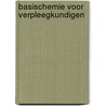 Basischemie voor verpleegkundigen door J.J.H. Weierink