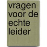 Vragen voor de echte leider