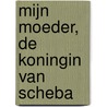 Mijn moeder, de koningin van Scheba