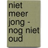 Niet meer jong - nog niet oud