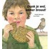 Dank je wel, lekker brood!