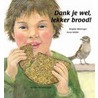 Dank je wel, lekker brood! by B. weninger