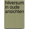 Hilversum in oude ansichten