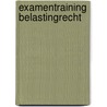 Examentraining Belastingrecht door C.J. Redegeld