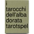 I Tarocchi dell'Alba Dorata tarotspel