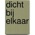 Dicht bij elkaar