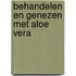 Behandelen en genezen met Aloe vera