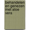 Behandelen en genezen met Aloe vera