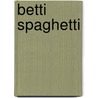 Betti Spaghetti door Marc de Bel