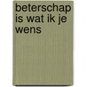 Beterschap is wat ik je wens by Ina Sipkes de Smit