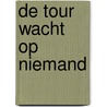 De Tour wacht op niemand door Mart Smeets