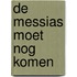 De messias moet nog komen
