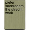 Pieter Saenredam, the Utrecht work by Liesbeth M. Helmus