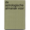 De astrologische almanak voor door P. van Houten