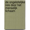 De ongelofelijke reis door het menselijk lichaam door N. Harris