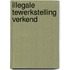 Illegale tewerkstelling verkend