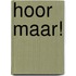 Hoor maar!
