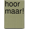 Hoor maar! by I. Schat