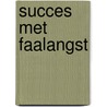Succes met faalangst door I. Mijland