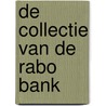 De Collectie van de Rabo Bank by Unknown