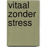 Vitaal zonder stress by R. Martina