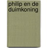 Philip en de Duimkoning door B. Spathelf
