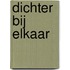 Dichter bij elkaar