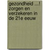 Gezondheid ...! Zorgen en verzekeren in de 21e eeuw by H. Hommes