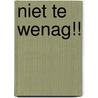 Niet te wenag!! door M. Rueb