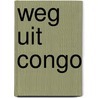 Weg uit Congo door P. Verlinden
