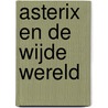 Asterix en de wijde wereld door S. van der Vegt