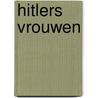 Hitlers vrouwen door G. Knopp