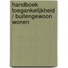 Handboek toegankelijkheid / buitengewoon wonen by Unknown