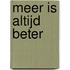 Meer is altijd beter