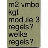 M2 vmbo KGT module 3 regels? welke regels? door M. Hagers