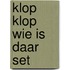 Klop klop wie is daar set
